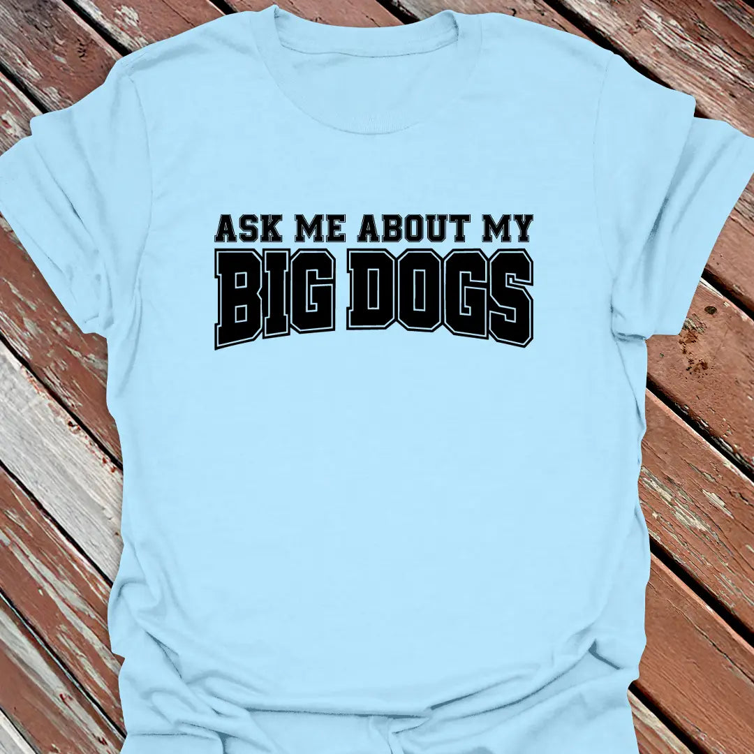 Ask About Big Dogs T-Shirt