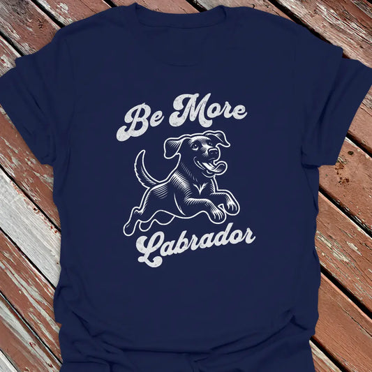 Navy 'Be More Labrador' apparel, great shirt for Labrador parents and big dog moms and dads.