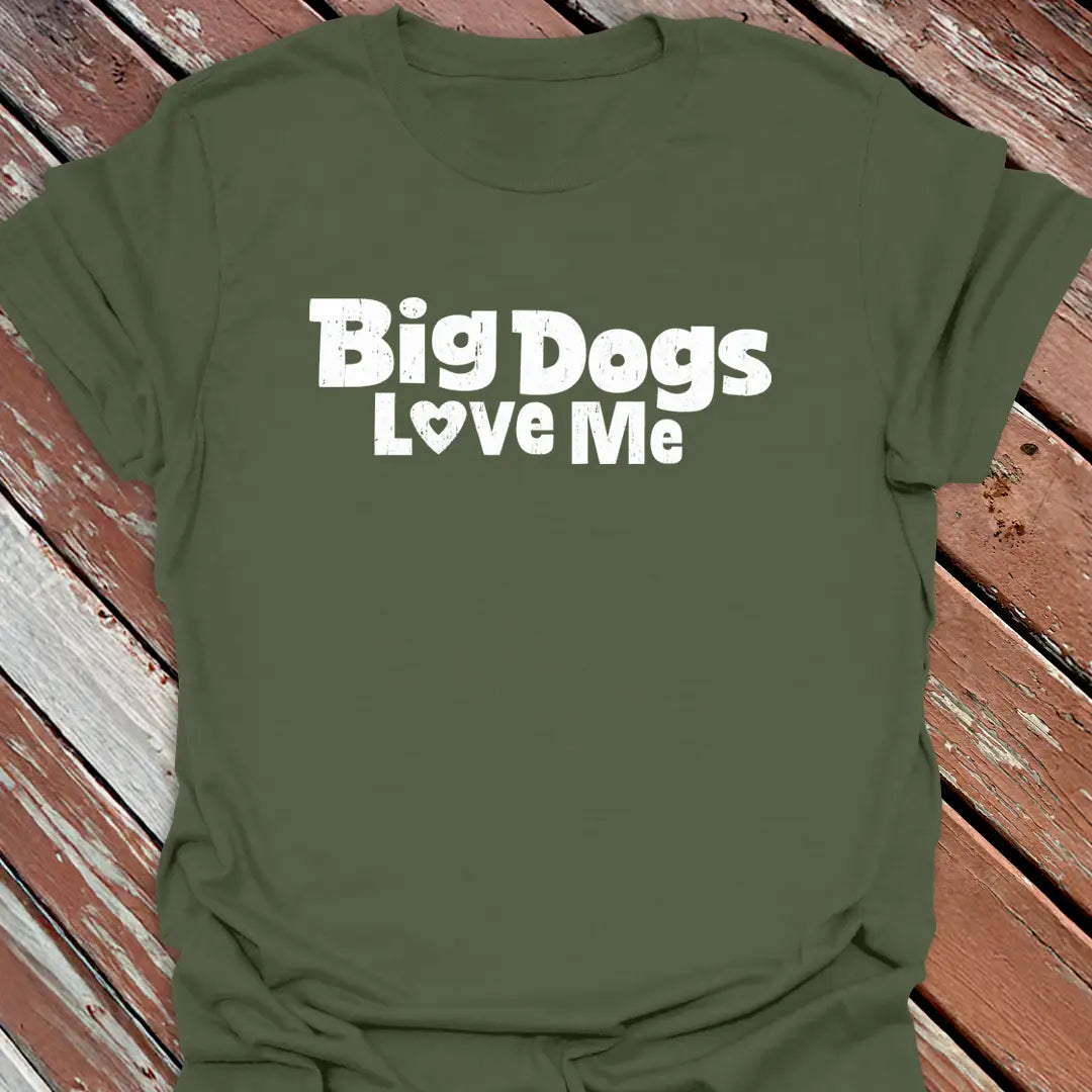 Big Dogs Love Me T-Shirt
