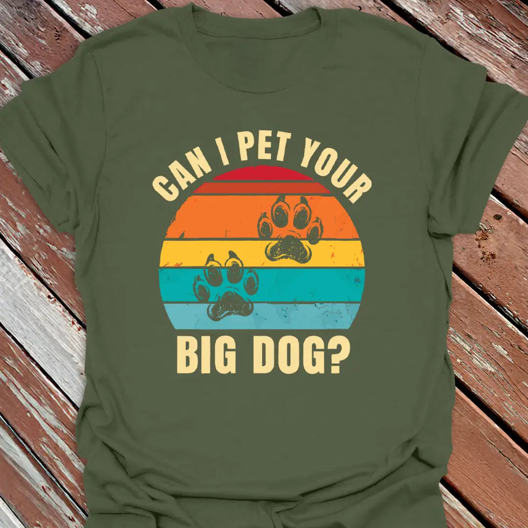 Pet Your Big Dog T-Shirt