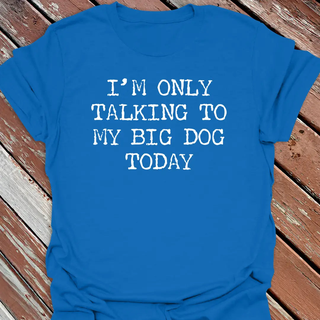 Talking To Big Dog T-Shirt