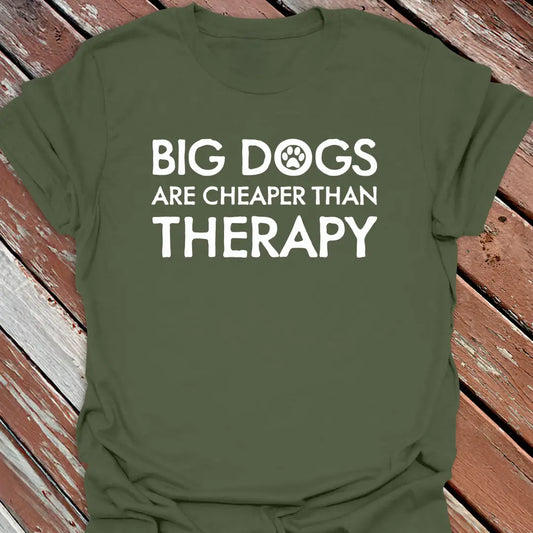 Green shirt featuring white Big Dogs Are Cheaper Than Therapy lettering