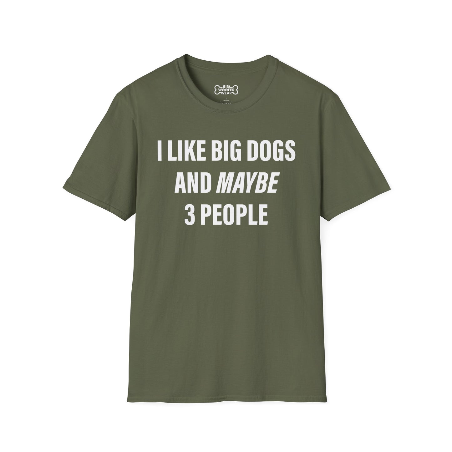 Military green t-shirt with large white text: I like big dogs and maybe 3 people.