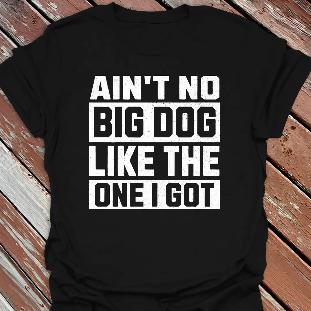 Ain't No Big Dog T-Shirt