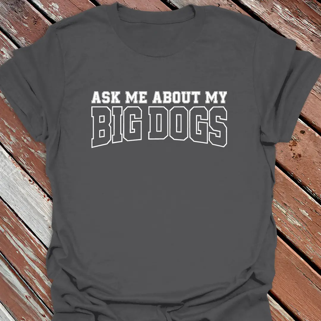 Ask About Big Dogs T-Shirt