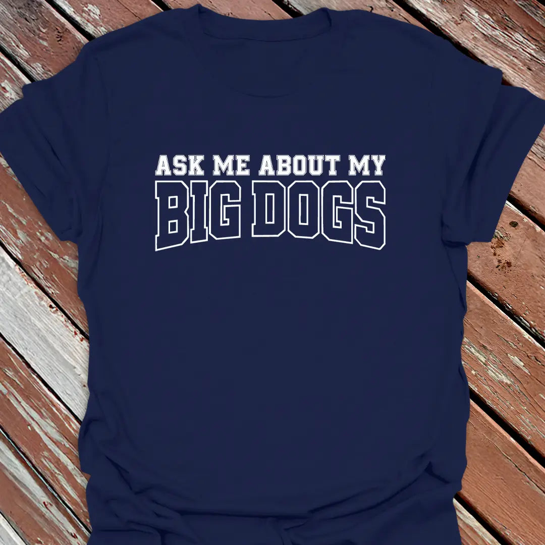 Ask About Big Dogs T-Shirt