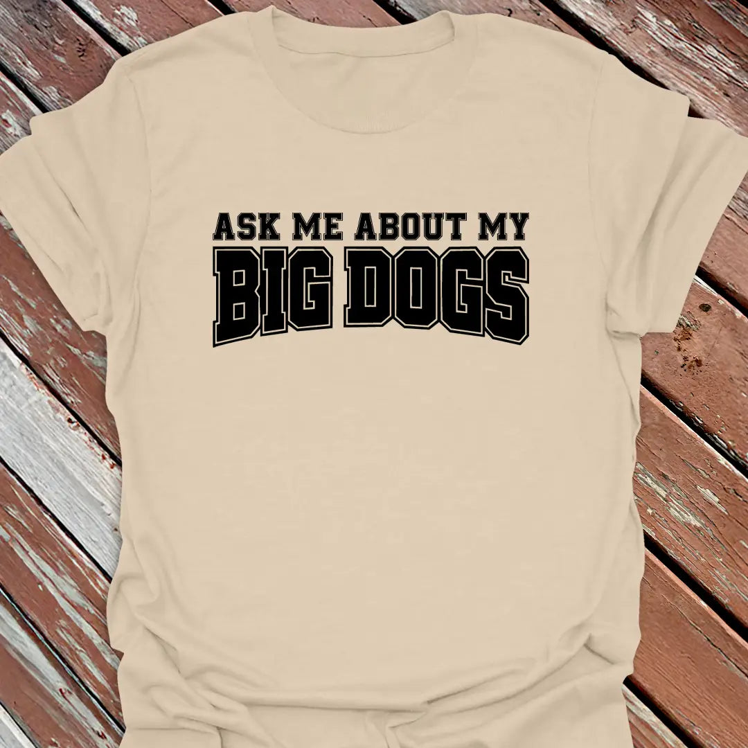 Ask About Big Dogs T-Shirt