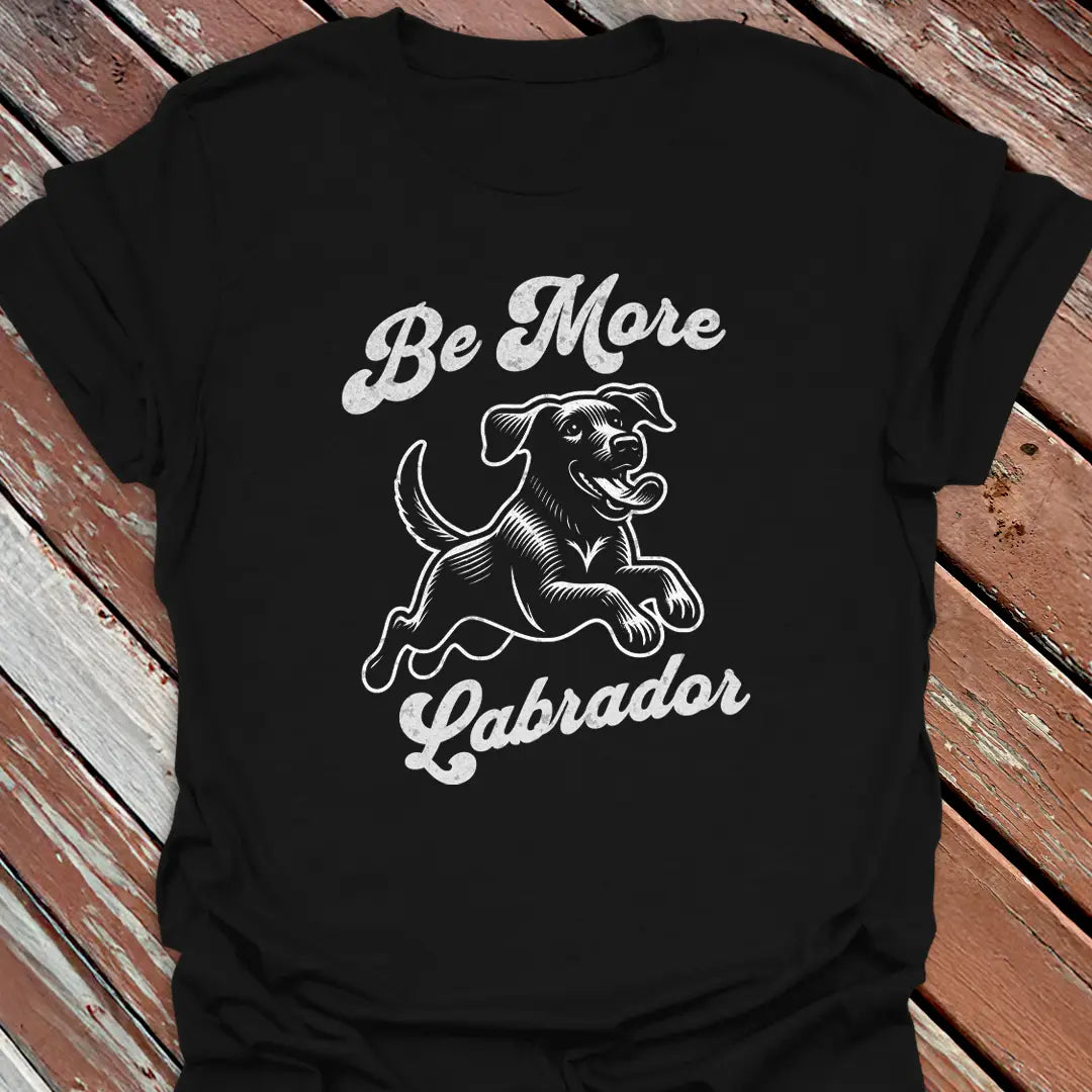 Be More Labrador T-Shirt