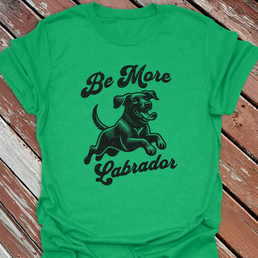 Be More Labrador T-Shirt