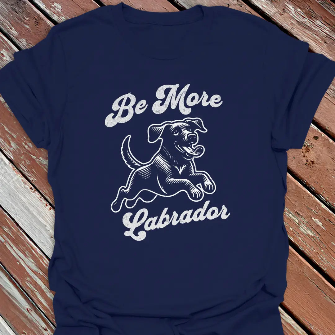 Be More Labrador T-Shirt