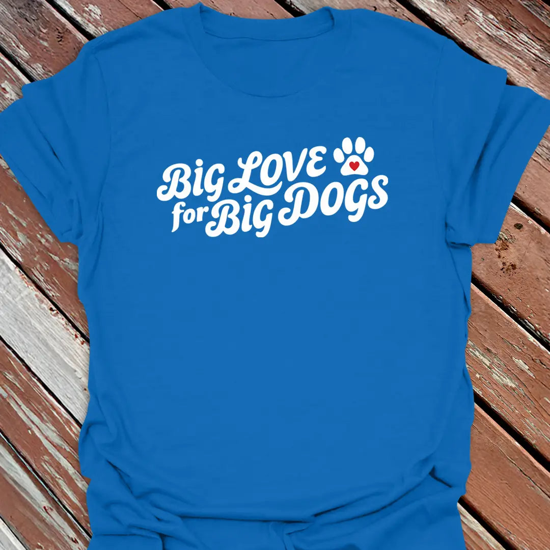 Big Love Big Dogs T-Shirt