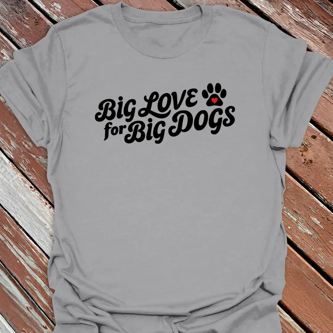 Big Love Big Dogs T-Shirt