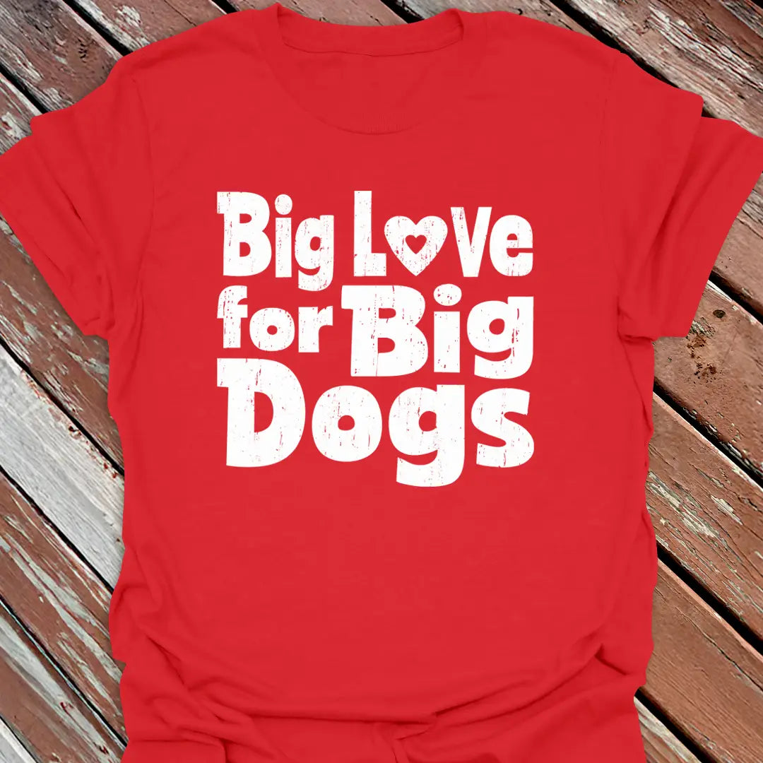 Love Big Dogs T-Shirt