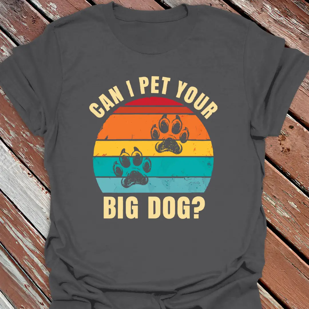Pet Your Big Dog T-Shirt