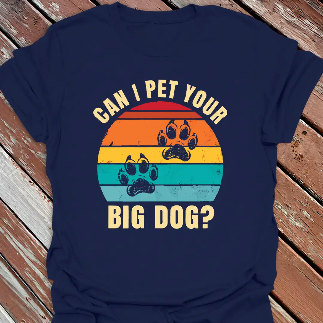 Pet Your Big Dog T-Shirt
