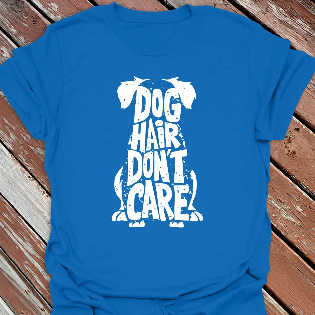 Dog Hair Don't Care T-Shirt