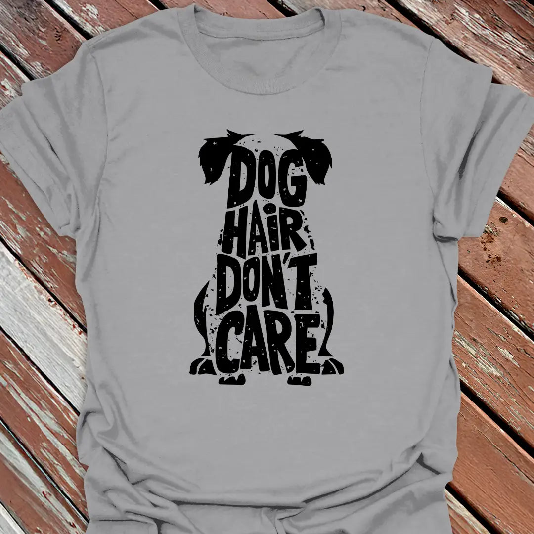 Dog Hair Don't Care T-Shirt