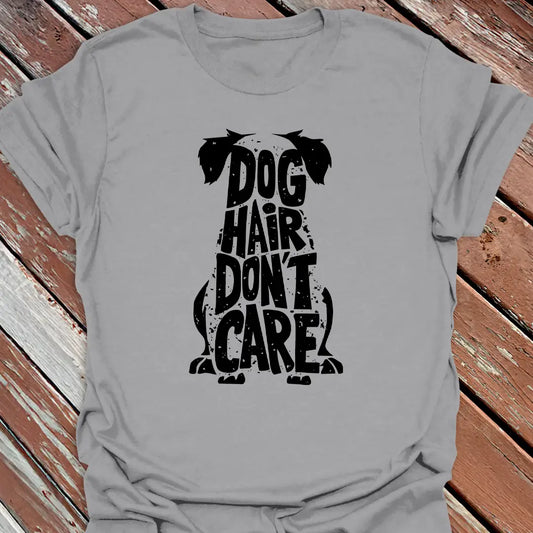Dog Hair Don't Care T-Shirt