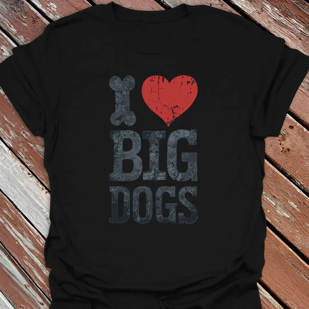 I Love Big Dogs T-Shirt