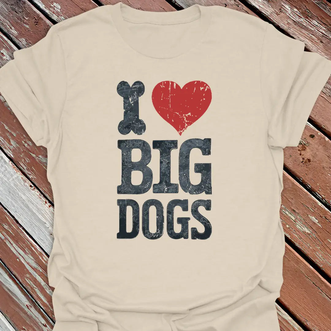 I Love Big Dogs T-Shirt