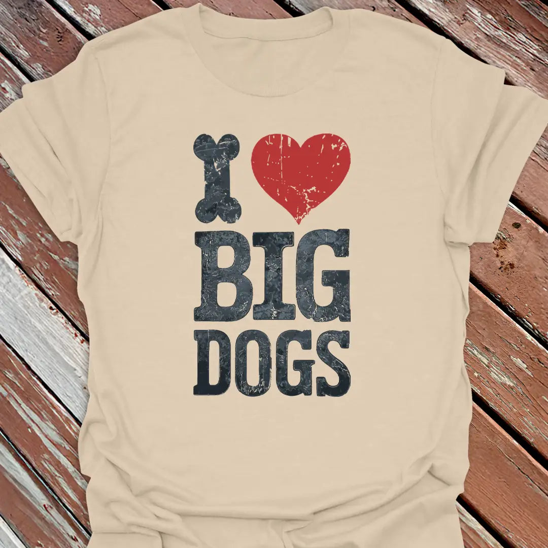 I Love Big Dogs T-Shirt