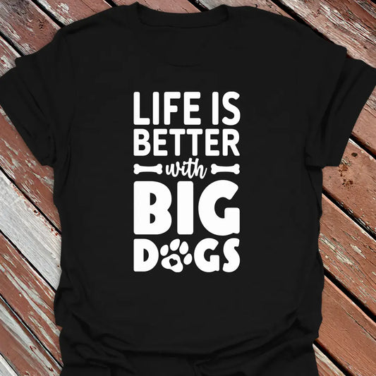 Better with Big Dogs T-Shirt