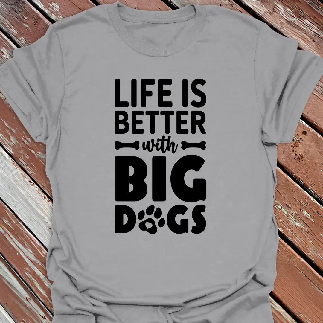 Better with Big Dogs T-Shirt