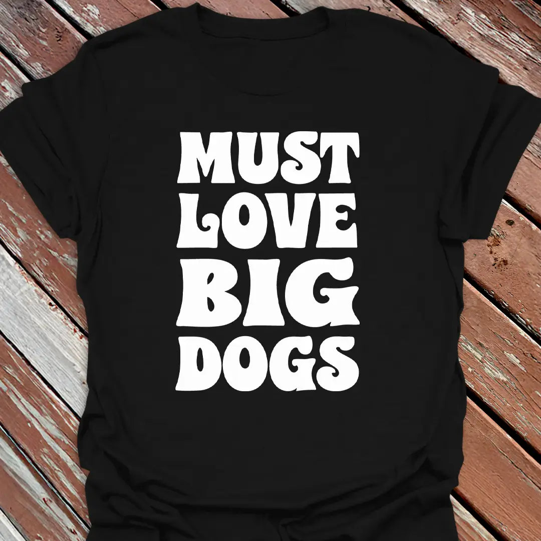 Must Love Big Dogs T-Shirt