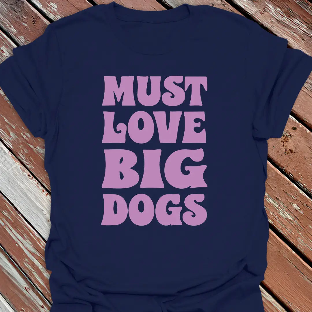 Must Love Big Dogs T-Shirt
