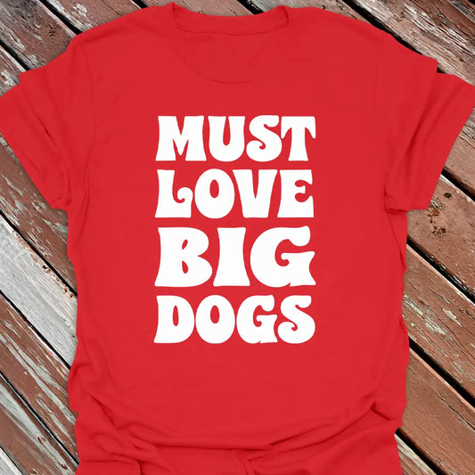 Must Love Big Dogs T-Shirt