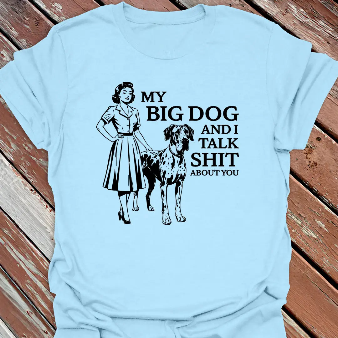 My Big Dog & I Talk T-Shirt