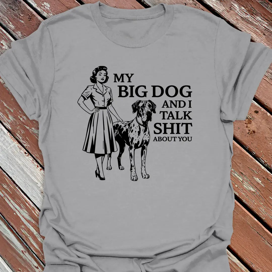 My Big Dog & I Talk T-Shirt