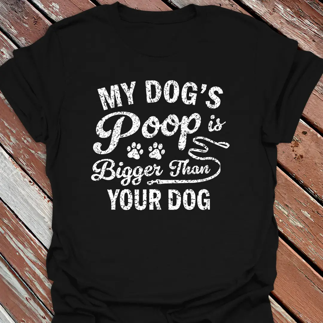 Dog's Poop Bigger T-Shirt