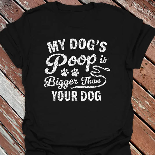 Dog's Poop Bigger T-Shirt