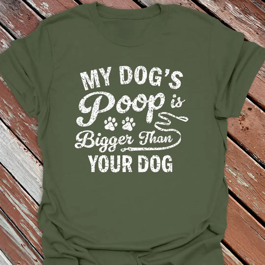 Dog's Poop Bigger T-Shirt