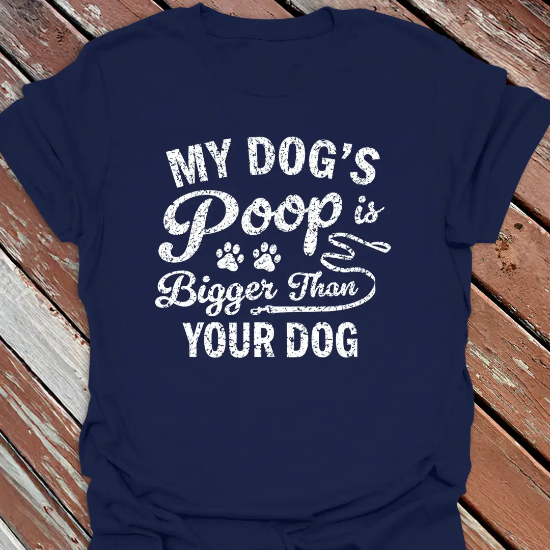 Dog's Poop Bigger T-Shirt