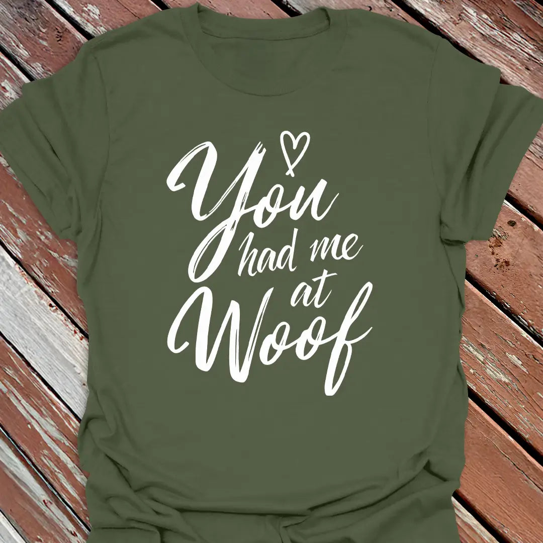 You Had Me at Woof T-Shirt
