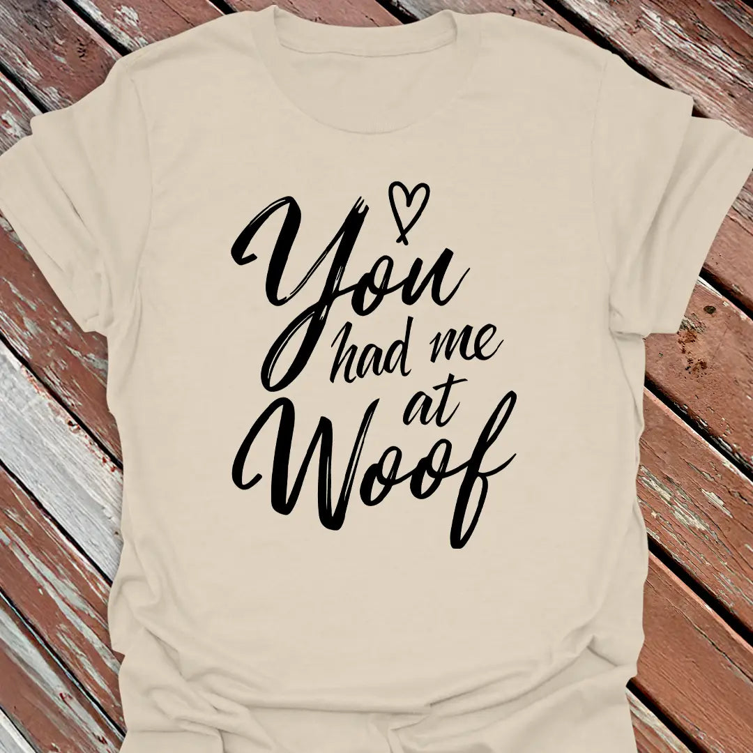 You Had Me at Woof T-Shirt