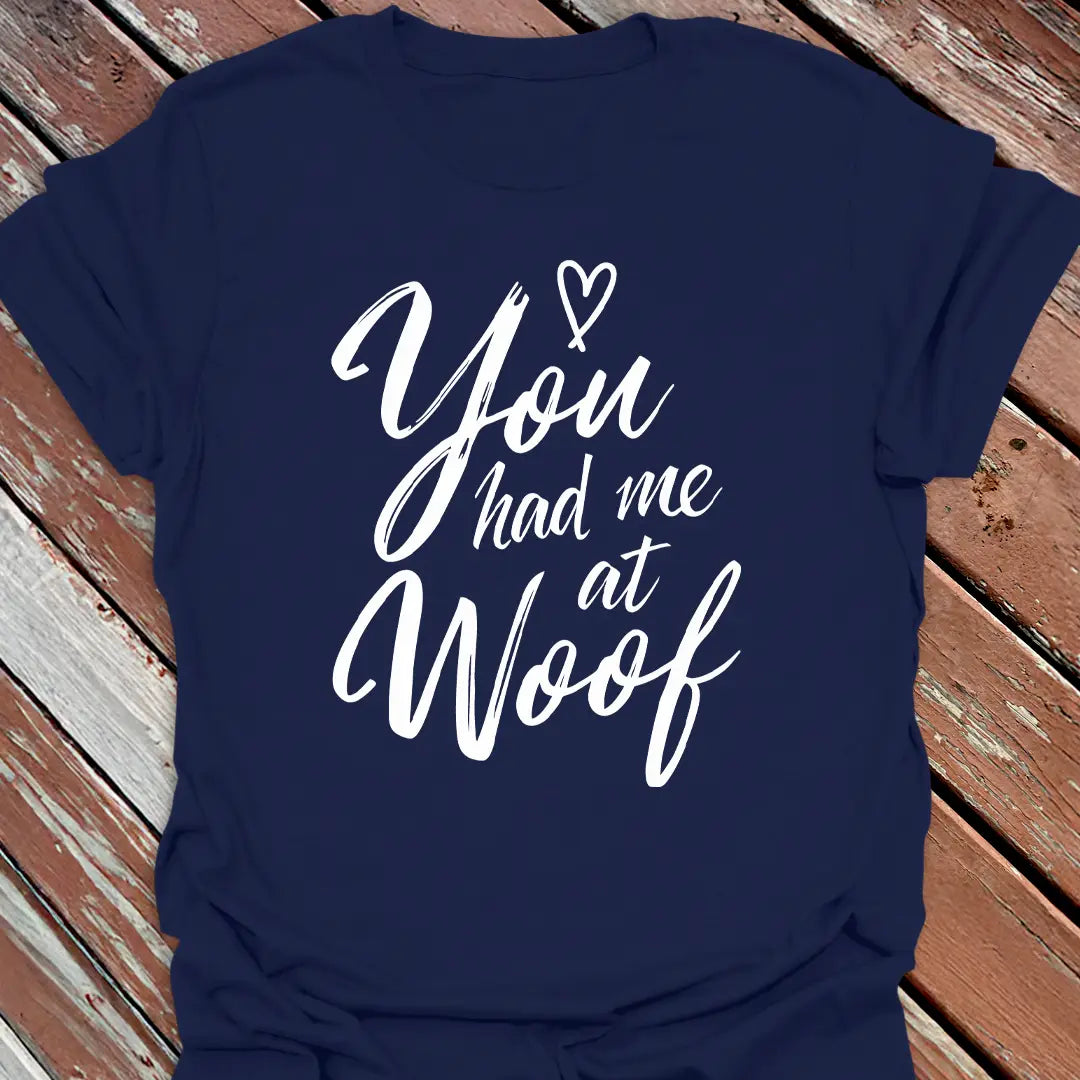 You Had Me at Woof T-Shirt