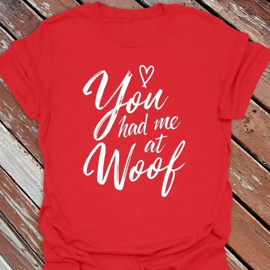 You Had Me at Woof T-Shirt