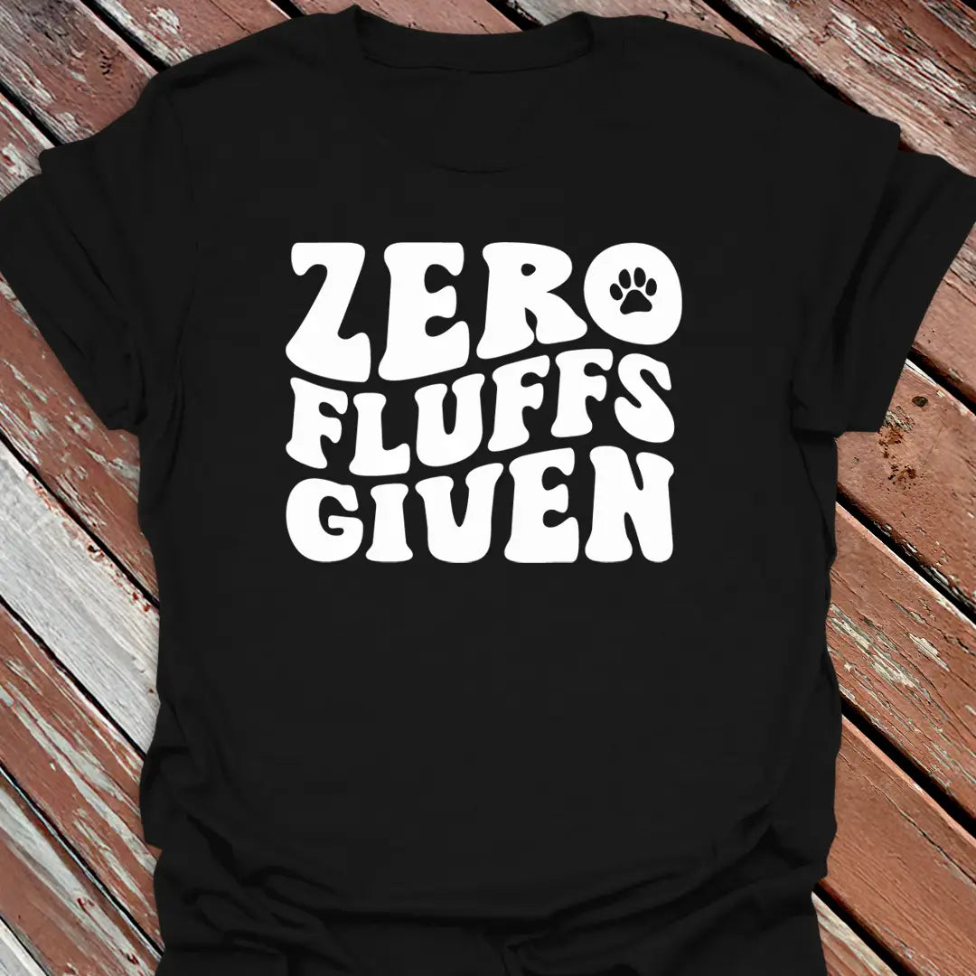 Zero Fluffs Given T-Shirt
