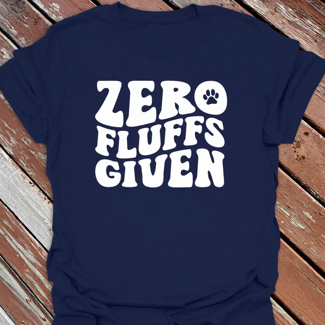 Zero Fluffs Given T-Shirt