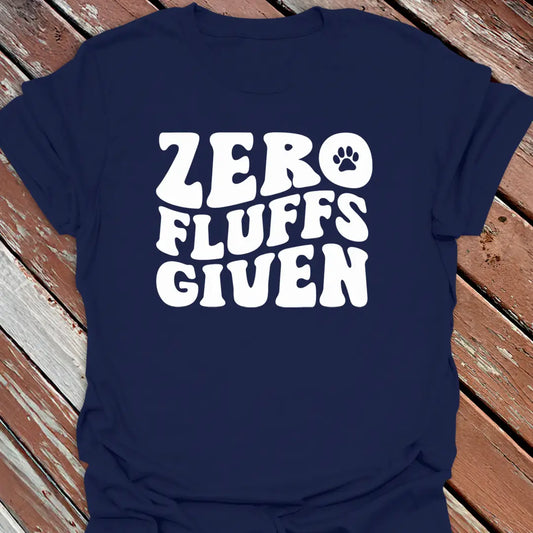 Zero Fluffs Given T-Shirt