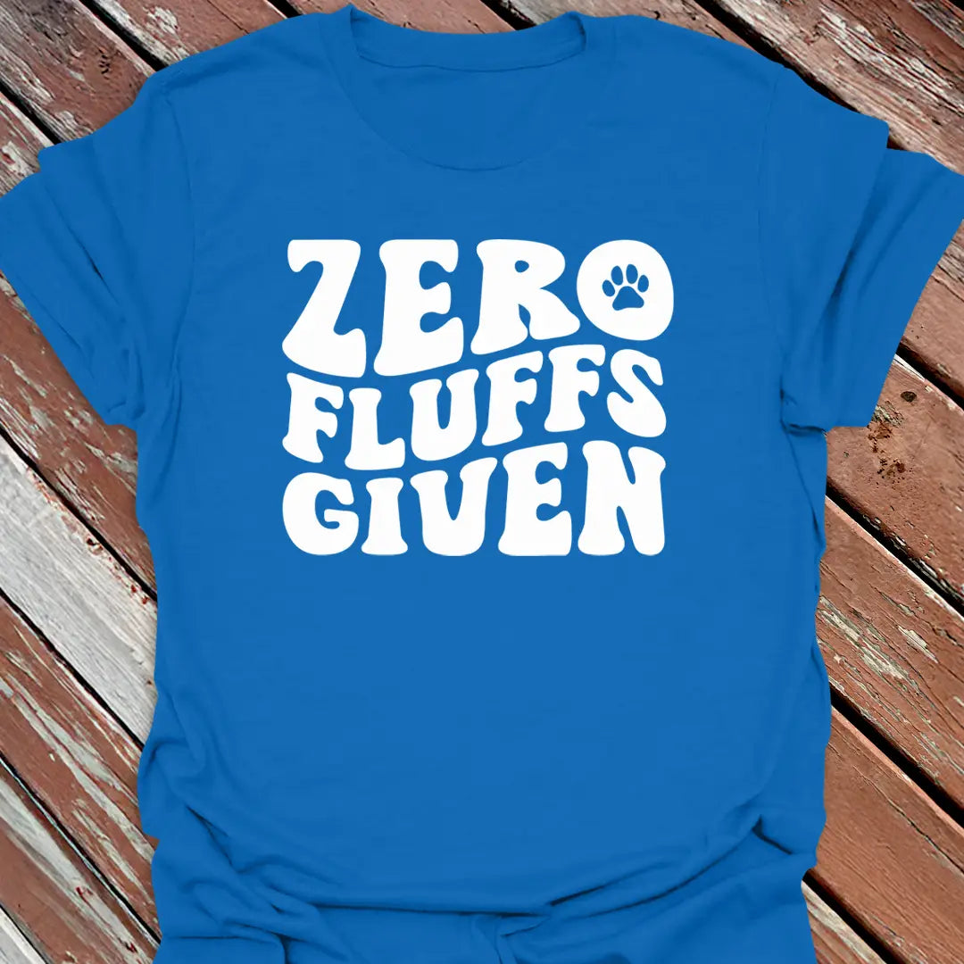 Zero Fluffs Given T-Shirt