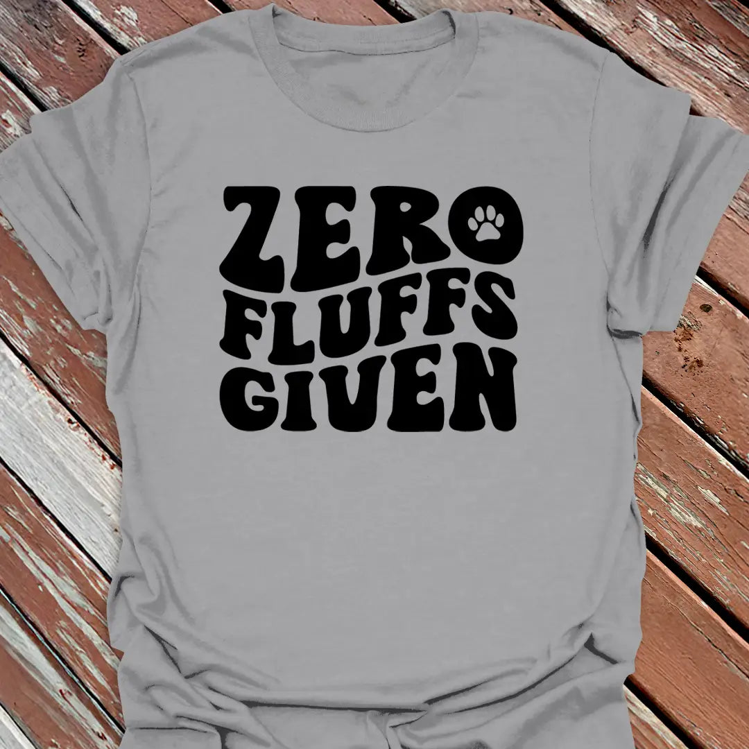 Zero Fluffs Given T-Shirt