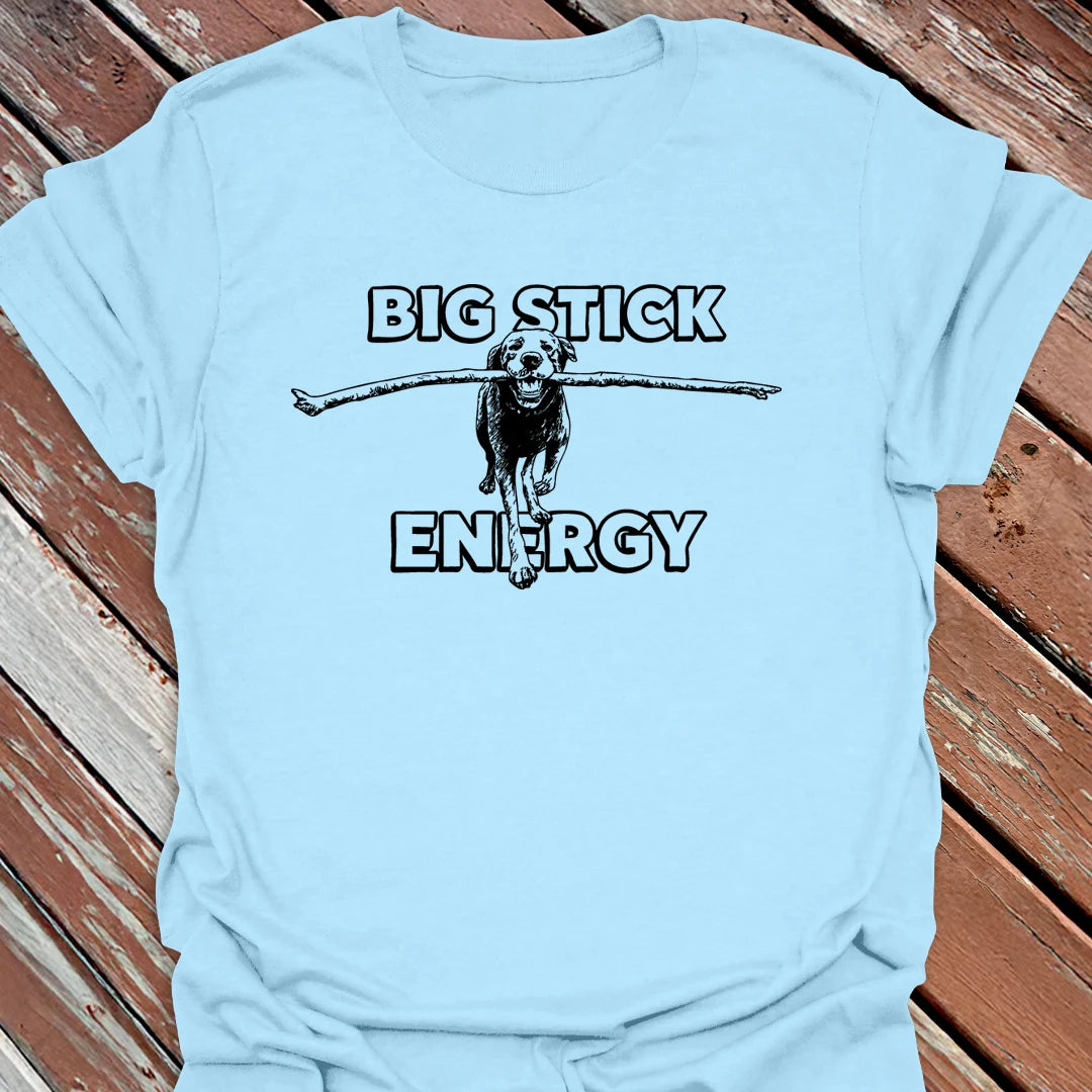 Big Stick Energy T-Shirt