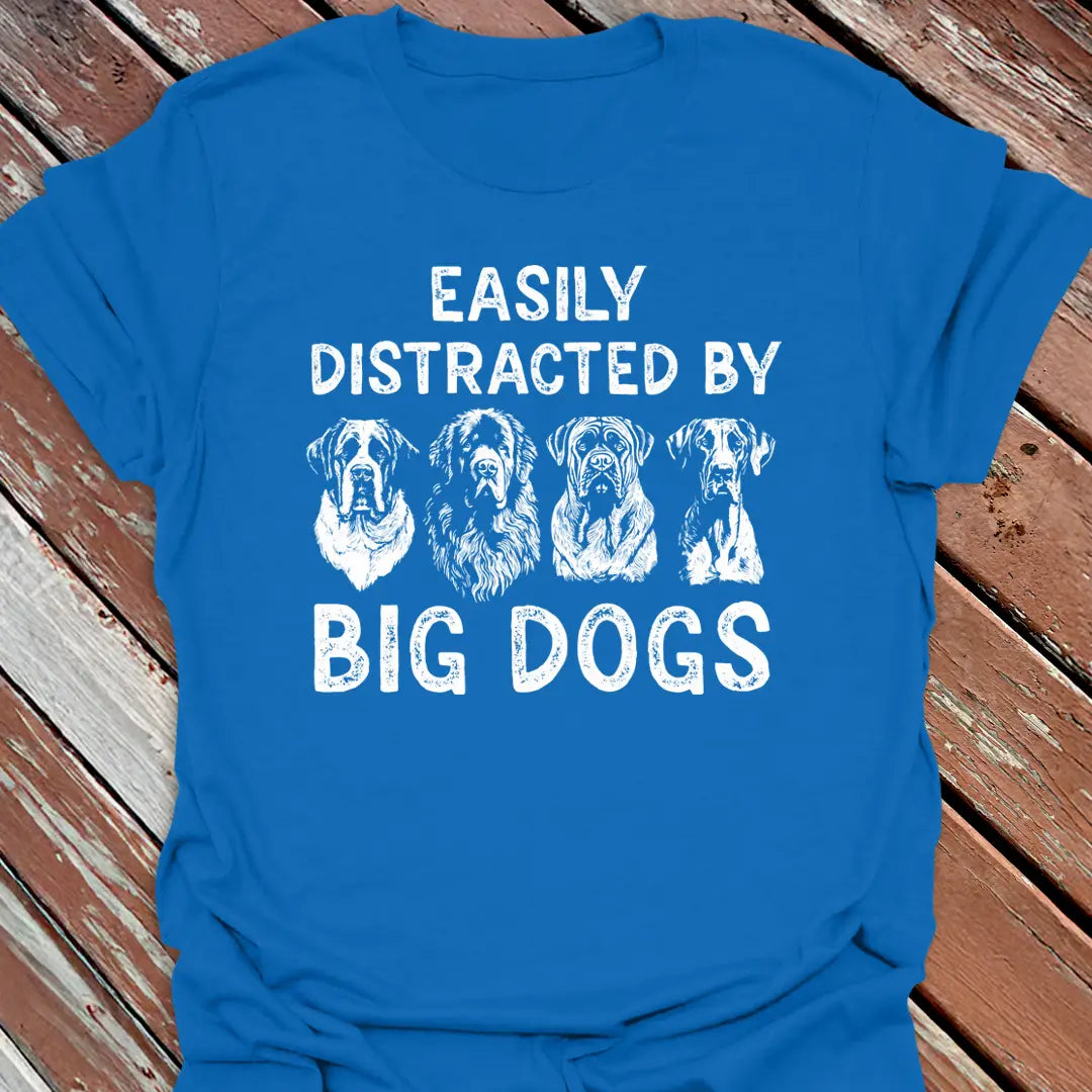 Distracted by Big Dogs T-Shirt