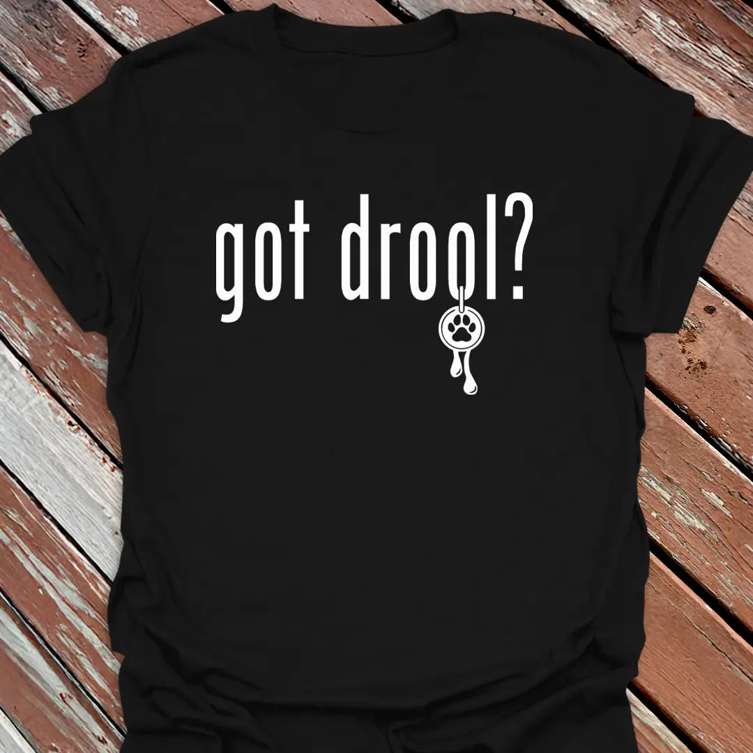 Got Drool? T-Shirt