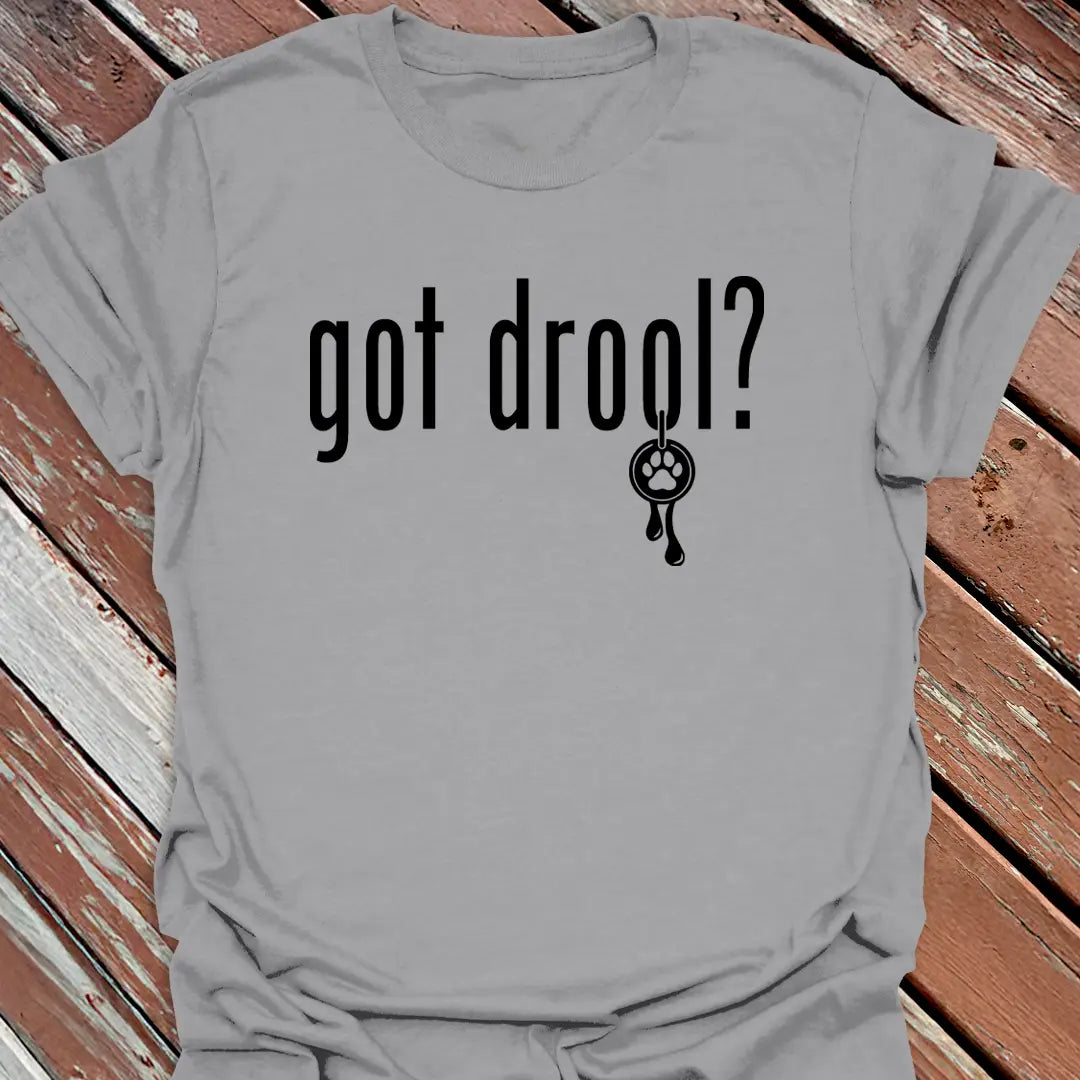 Got Drool? T-Shirt