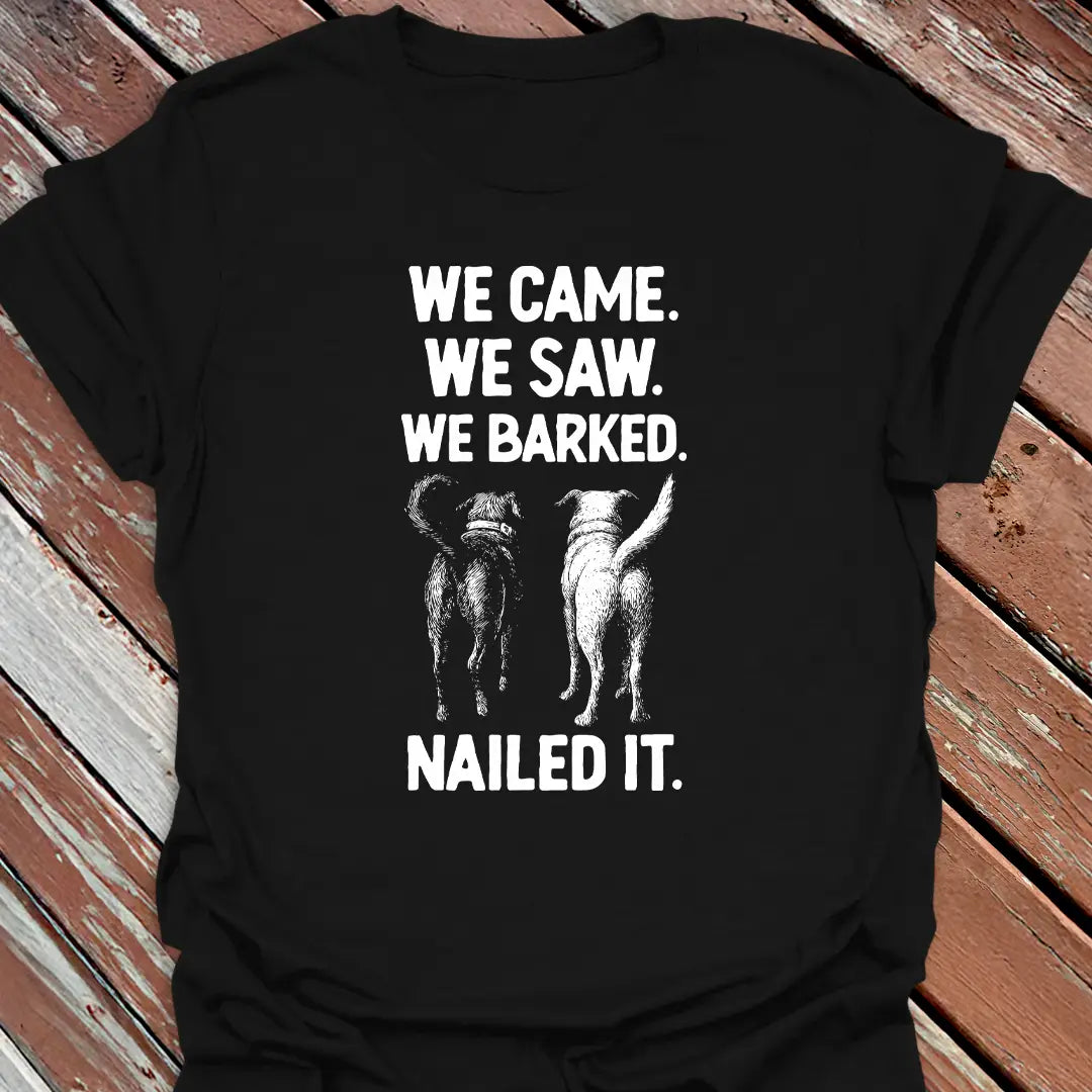 We Barked. Nailed It. T-Shirt